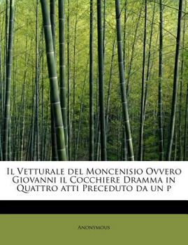 Paperback Il Vetturale Del Moncenisio Ovvero Giovanni il Cocchiere Dramma in Quattro Atti Preceduto Da un P Book