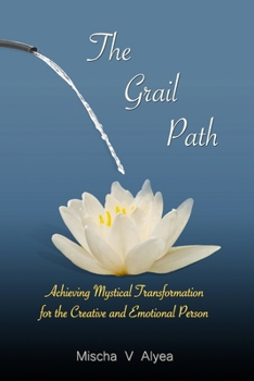 Paperback The Grail Path: Achieving Mystical Transformation for the Creative and Emotional Person Book
