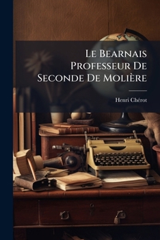 Paperback Le Bearnais Professeur De Seconde De Molière [French] Book