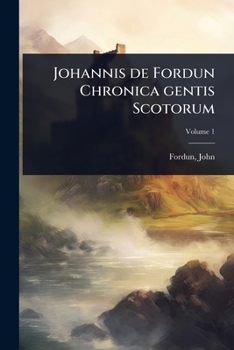 Johannis de Fordun Chronica gentis Scotorum (Latin Edition)