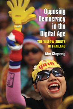 Paperback Opposing Democracy in the Digital Age: The Yellow Shirts in Thailand Book