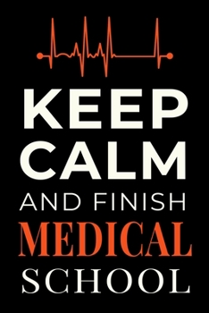 Paperback Keep Calm and Finish Medical School: Funny Med Student Journal Lined Notebook Gift Book