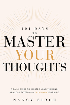 Paperback 101 Days to Master Your Thoughts: A Guide to Break Free from Negative Thinking-- One Day at a Time. Book