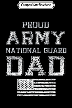 Composition Notebook: Proud Army National Guard Dad U.S. Military Gift  Journal/Notebook Blank Lined Ruled 6x9 100 Pages