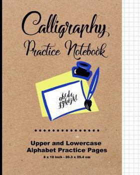 Paperback Calligraphy Practice Notebook: Upper and Lowercase Calligraphy Alphabet for Letter Practice, 8" X 10,"20.32 X 25.4 CM, 124 Pages, 60 Practice Pages, Book