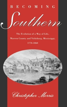 Hardcover Becoming Southern: The Evolution of a Way of Life, Warren County and Vicksburg, Mississippi, 1770-1860 Book