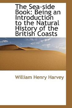 Paperback The Sea-Side Book: Being an Introduction to the Natural History of the British Coasts Book