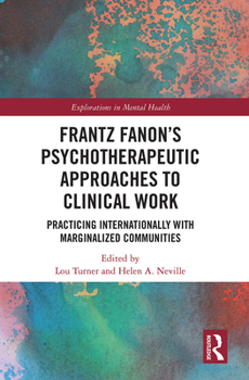 Paperback Frantz Fanon's Psychotherapeutic Approaches to Clinical Work: Practicing Internationally with Marginalized Communities Book