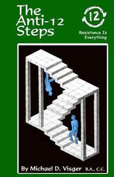 Paperback The Anti-12 Steps: Resistance is everything Book