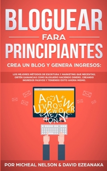 Paperback Bloguear Para Principiantes, Crea un Blog y Genera Ingresos: Los Mejores Métodos de Escritura y Marketing que Necesitas; Obtén Ganancias Como Bloguero [Spanish] Book