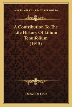 Paperback A Contribution To The Life History Of Lilium Tenuifolium (1915) Book