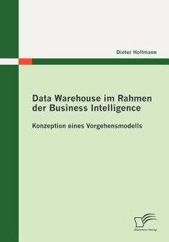 Paperback Data Warehouse im Rahmen der Business Intelligence: Konzeption eines Vorgehensmodells [German] Book