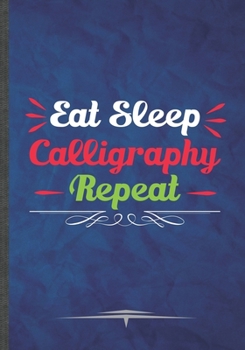 Paperback Eat Sleep Calligraphy Repeat: Funny Lined Notebook Journal Diary For Chinese Calligraphy Street Art, Hand Lettered Graphic, Unique Special Inspirati Book