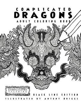 Paperback Complicated Dragons - Adult Coloring Book: Black Line Edition Book