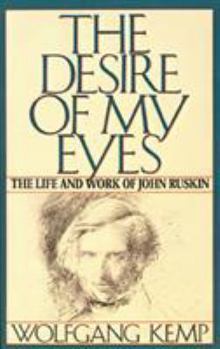 Paperback The Desire of My Eyes: The Life & Work of John Ruskin Book