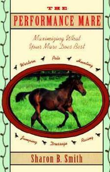 Hardcover The Performance Mare: Maximizing What Your Mare Does Best Book