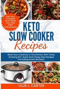 Paperback Keto Slow Cooker Recipes: Blast Your Creativity In The Kitchen With These Amazing 50+ Quick And Cheap Keto Recipes (Including Snack Recipes) Use Book