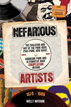 Paperback Nefarious Artists: The Evolution and Art of the Punk Rock, Post-Punk, New Wave, Hardcore Punk and Alternative Rock Compilation Record 197 Book