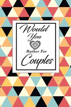 Would You Rather For Couples: This is the perfect gift for a couple in a naughty love relationship which can be used as a conversation starter workbook.It is full of questions to answer and can be a b