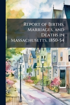 Paperback Report of Births, Marriages, and Deaths in Massachusetts. 1850-54 Book