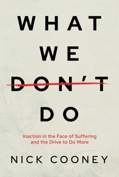 Paperback What We Don't Do: Inaction in the Face of Suffering and the Drive to Do More Book