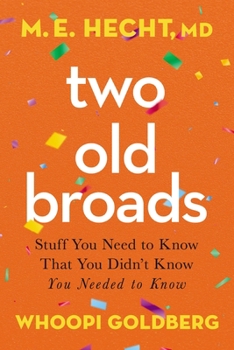 Hardcover Two Old Broads: Stuff You Need to Know That You Didn't Know You Needed to Know Book
