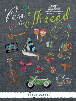 Paperback Pen to Thread: 750+ Hand-Drawn Embroidery Designs to Inspire Your Stitches! Book