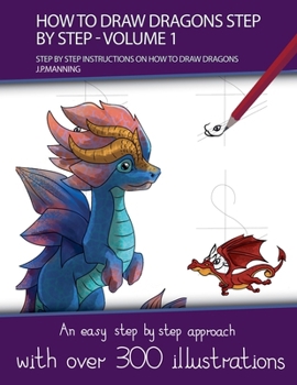 How to Draw Dragons Step by Step - Volume 1 - (Step by step instructions on how to draw dragons) (How to Draw Books)
