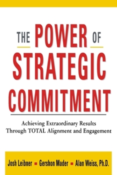 Paperback The Power of Strategic Commitment: Achieving Extraordinary Results Through Total Alignment and Engagement Book
