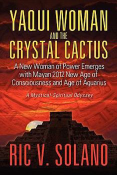 Paperback Yaqui Woman and the Crystal Cactus: Spiritual Odyssey of a Woman of Power Book