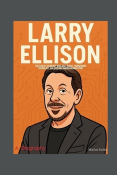 Paperback Larry Ellison: The Fearless Visionary Who Built Oracle, Transformed Technology, and Redefined American Innovation Book