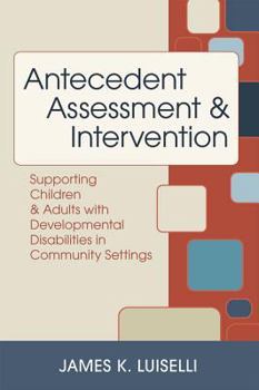 Paperback Antecedent Assessment and Intervention: Supporting Children and Adults with Developmental Disabilities in Community Settings Book
