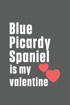 Paperback Blue Picardy Spaniel is my valentine: For Blue Picardy Spaniel Dog Fans Book