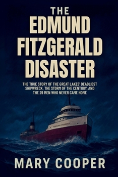 Paperback The Edmund Fitzgerald Disaster: The True Story of the Great Lakes' Deadliest Shipwreck, the Storm of the Century, and the 29 Men Who Never Came Home Book