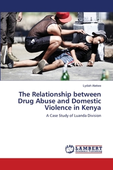 Paperback The Relationship between Drug Abuse and Domestic Violence in Kenya Book