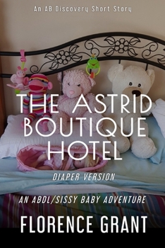 Paperback The Astrid Boutique Hotel (Diaper Version): An ABDL/Sissy Baby story Book