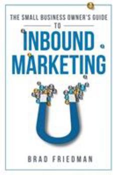 The Small Business Owner's Guide To Inbound Marketing: Tips and tricks to grow your business