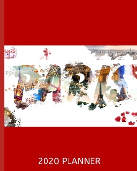 2020 Planner: Paris Eiffel Tower Schedule Agenda, 1-Year Daily, Weekly And Monthly Organizer With Calendar, Gifts For Women, Students, Girls, Kids (8" x 10")