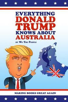 Paperback Everything Donald Trump Knows About Australia Book