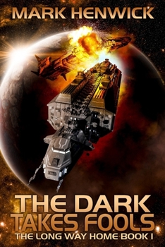 The Dark Takes Fools: An Epic Space Opera Odyssey Series (The Long Way Home) - Book #1 of the Long Way Home