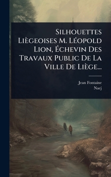 Hardcover Silhouettes Liègeoises M. LÃ(c)opold Lion, Ã&#137;chevin Des Travaux Public De La Ville De Liège... [French] Book