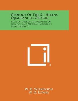 Geology of the St. Helens Quadrangle, Oregon: State of Oregon, Department of Geology and Mineral Industries, Bulletin No. 31