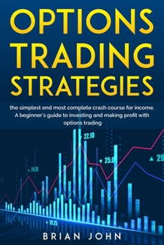 Paperback Options Trading Strategies: THE SIMPLEST AND MOST COMPLETE CRASH COURSE FOR INCOME. A Beginner's Guide to Invest and Make Profit with Options Trad Book