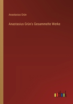 Paperback Anastasius Grün's Gesammelte Werke [German] Book