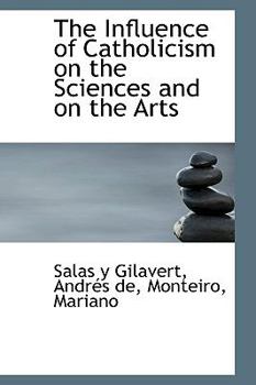 Paperback The Influence of Catholicism on the Sciences and on the Arts Book