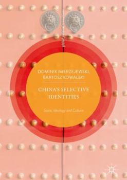 Hardcover China's Selective Identities: State, Ideology and Culture Book
