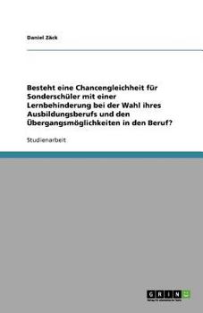 Paperback Besteht eine Chancengleichheit für Sonderschüler mit einer Lernbehinderung bei der Wahl ihres Ausbildungsberufs und den Übergangsmöglichkeiten in den [German] Book