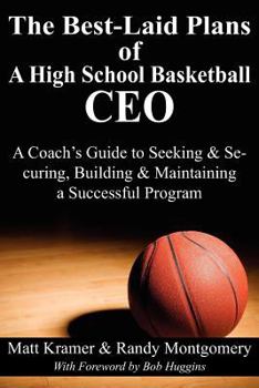 Paperback The Best-Laid Plans of a High School Basketball CEO: A Coach's Guide to Seeking & Securing, Building & Maintaining a Successful Program Book