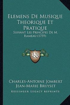 Elemens De Musique Theorique Et Pratique: Suivant Les Principes De M. Rameau (1759)