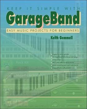 Paperback Keep It Simple with Garageband: Easy Music Projects for Beginners Book